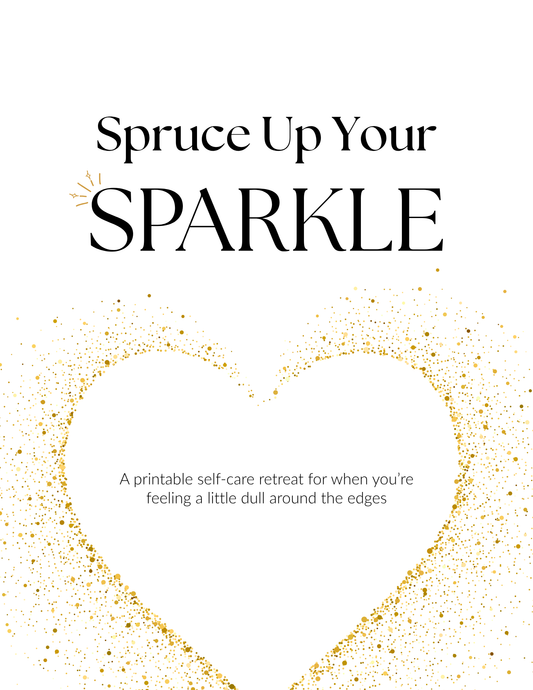 Spruce Up Your Sparkle | Printable Self-Care Retreat Kit for Women | Confidence, Clarity & Joy